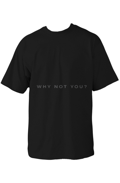 001 - WHY NOT YOU? OVERSIZED T SHIRT