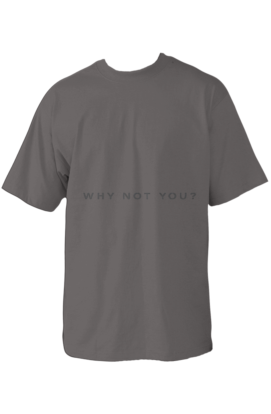 001 - WHY NOT YOU? OVERSIZED T SHIRT