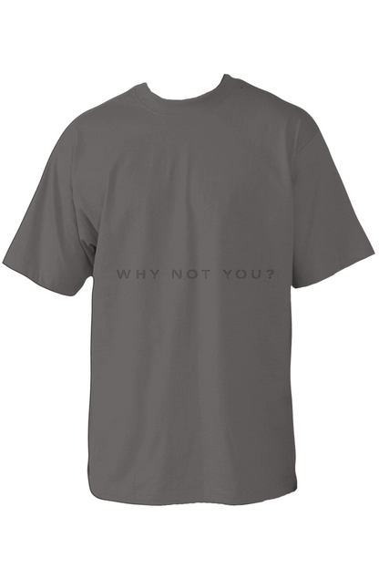 001 - WHY NOT YOU? OVERSIZED T SHIRT