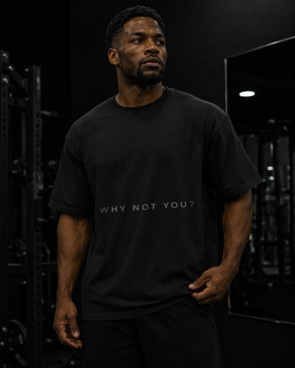 001 - WHY NOT YOU? OVERSIZED T SHIRT