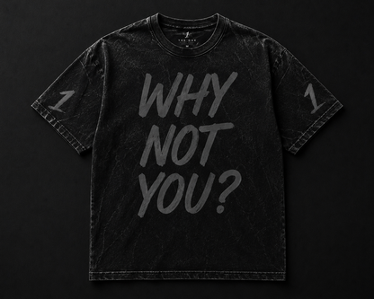 THE ONE 001 — WHY NOT YOU? TEE